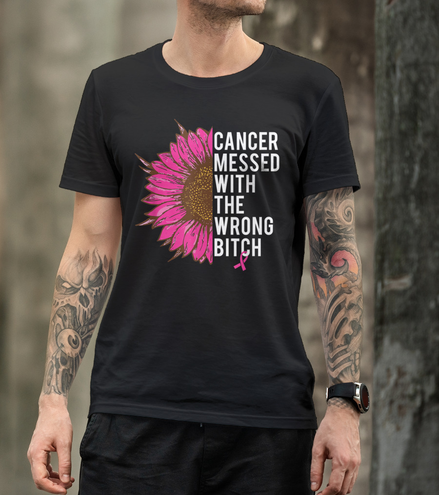Cancer Messed With The Wrong Bitch Pink Ribbon Sunflower T-Shirt