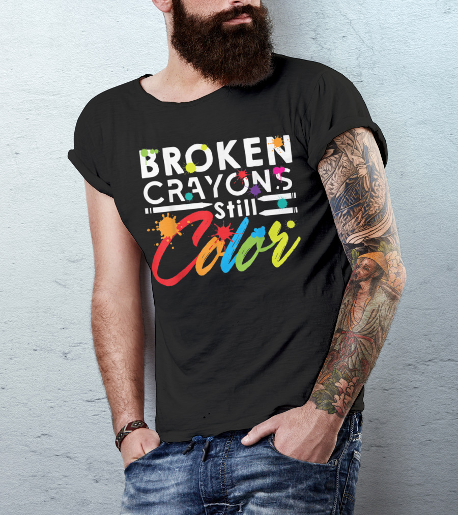 Broken Crayons Still Color Mental Health Vibrant Text T-Shirt