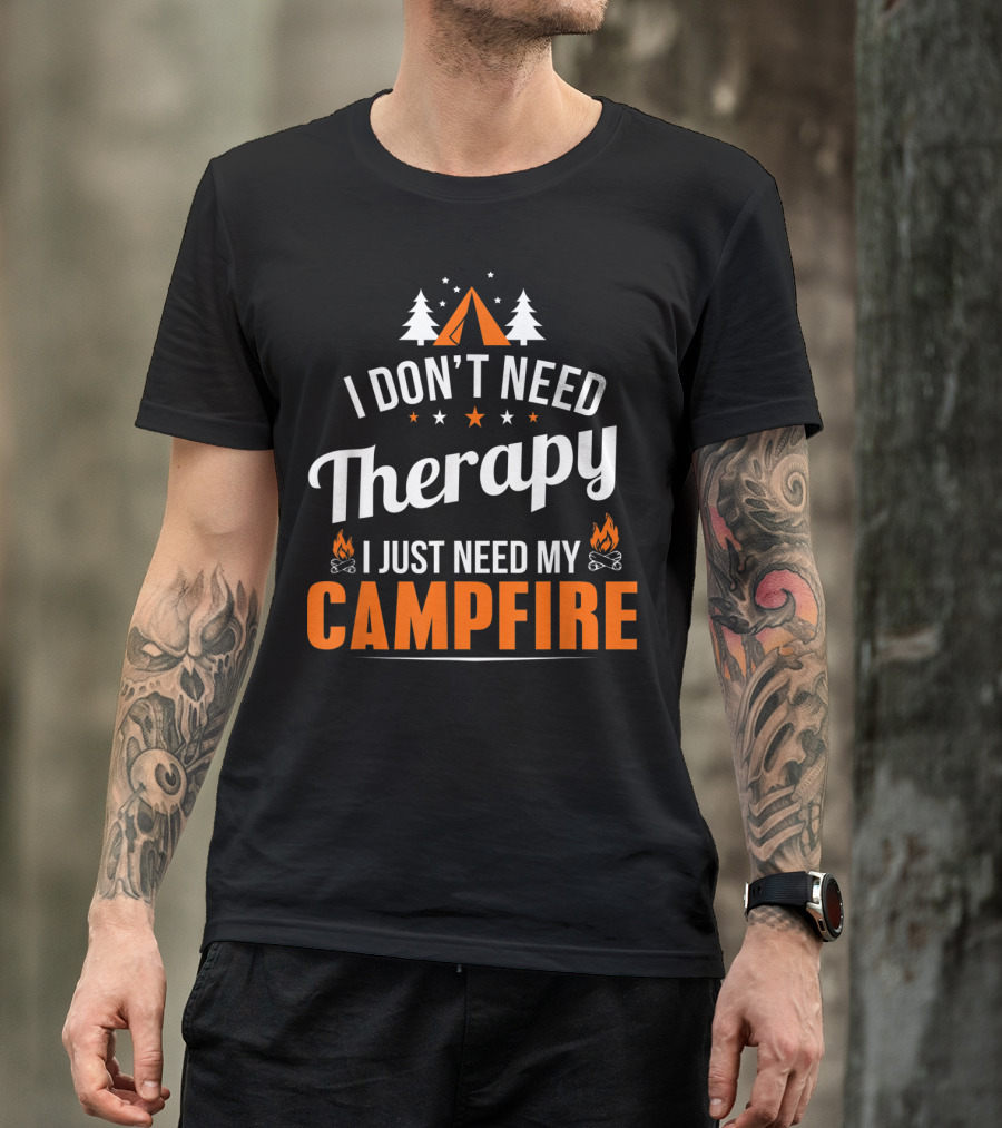 I Don't Need Therapy I Just Need My Campfire Camper Camping Campfire T-Shirt