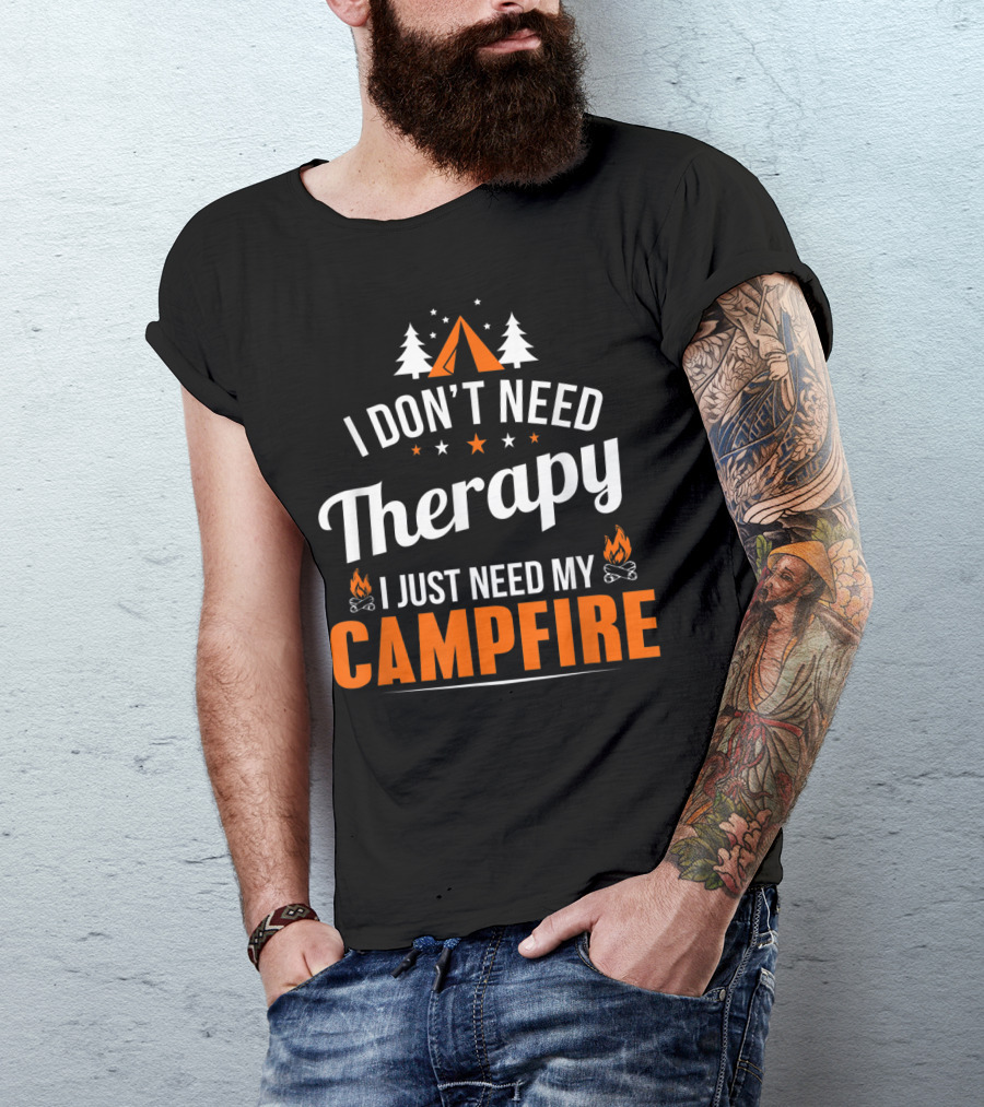 I Don't Need Therapy I Just Need My Campfire Camper Camping Campfire T-Shirt