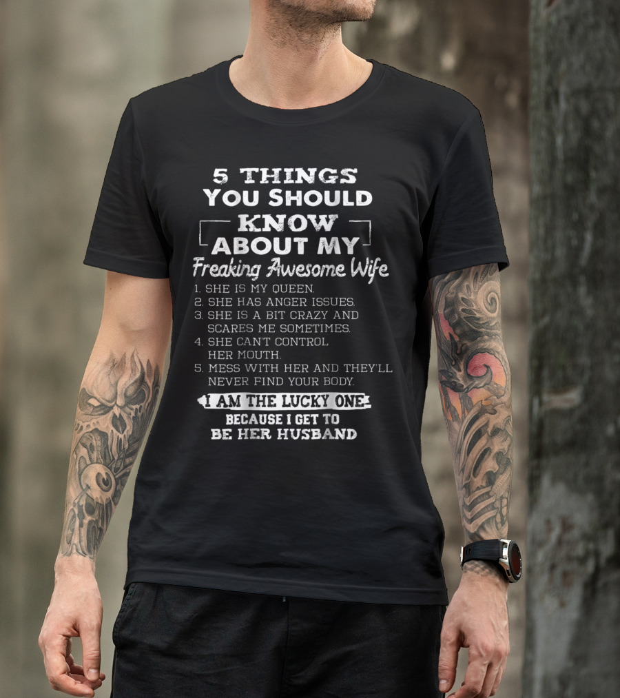 5 Things You Should Know About My Freaking Awesome Wife I Am The Lucky One Because I Get To Be Her Husband T-Shirt