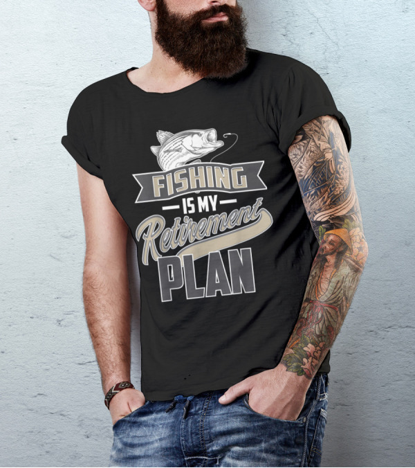 Fishing Is My Retirement Plan Retired Fisher T-Shirt