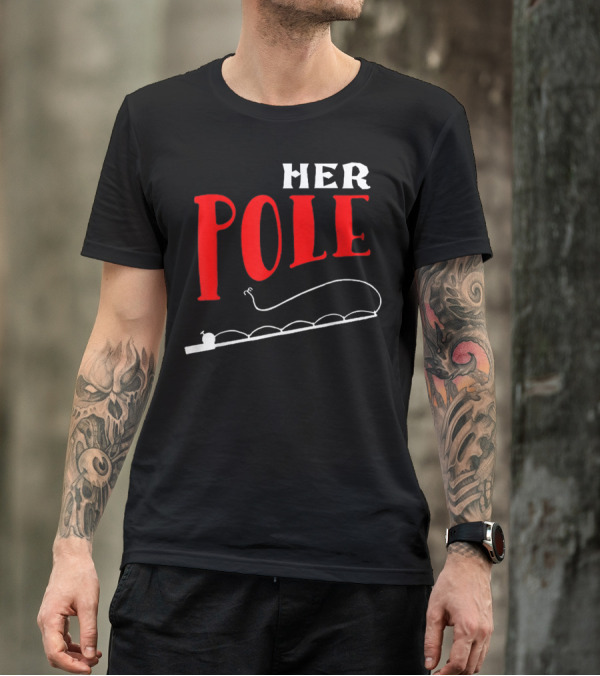 HER POLE Fishing Her Pole Fishing Couple T-Shirt