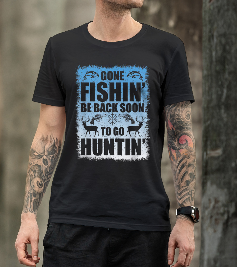 Gone Fishin' Be Back Soon To Go Huntin' Funny Hunters With Fish And Deer T-Shirt