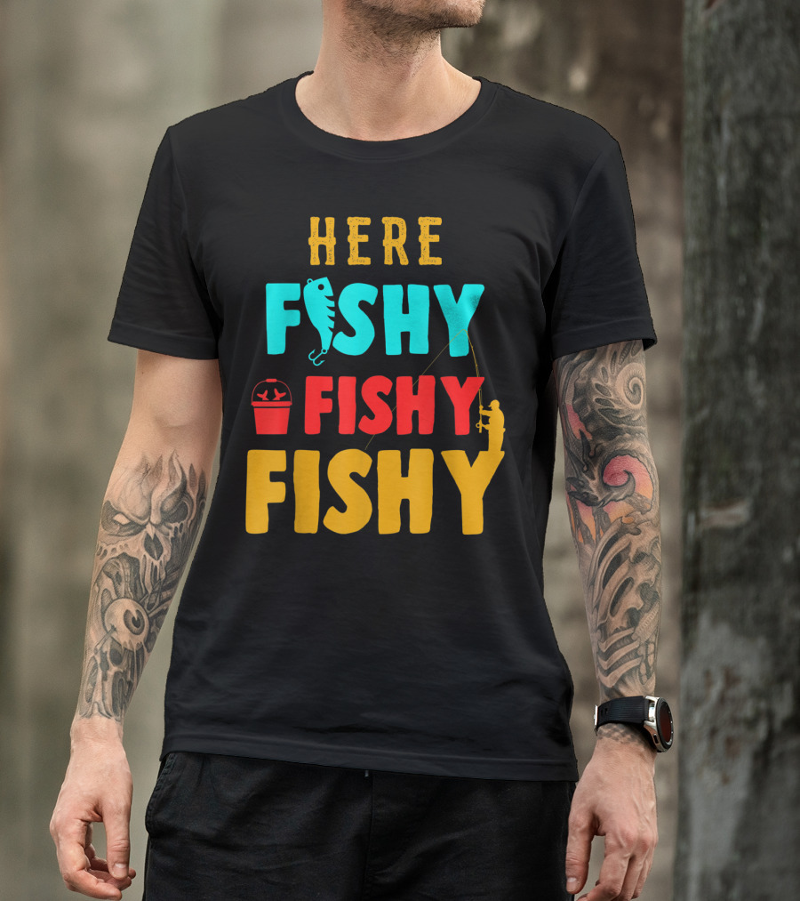 Here Fishy Fishy Fishy Fishing Humor Best Fishing Angler And Bucket T-Shirt