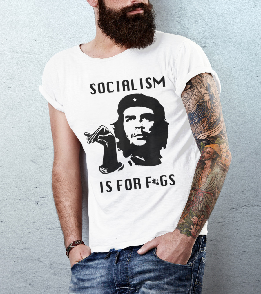 SOCIALISM IS FOR F*GS Che Guevara T-Shirt