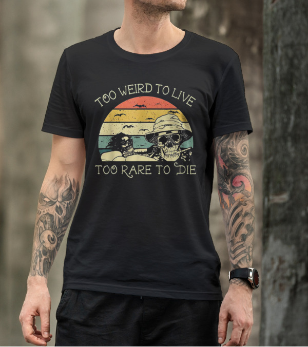 Too Weird To Live Too Rare To Die Skull Desert Retro Sunset Vibes T-Shirt