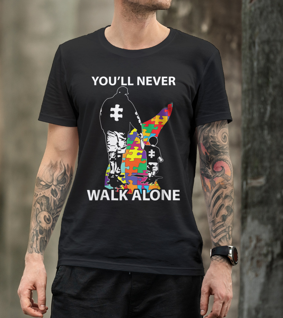 YOU'LL NEVER WALK ALONE PUZZLE PIECES AUTISM FATHER AND CHILD T-Shirt