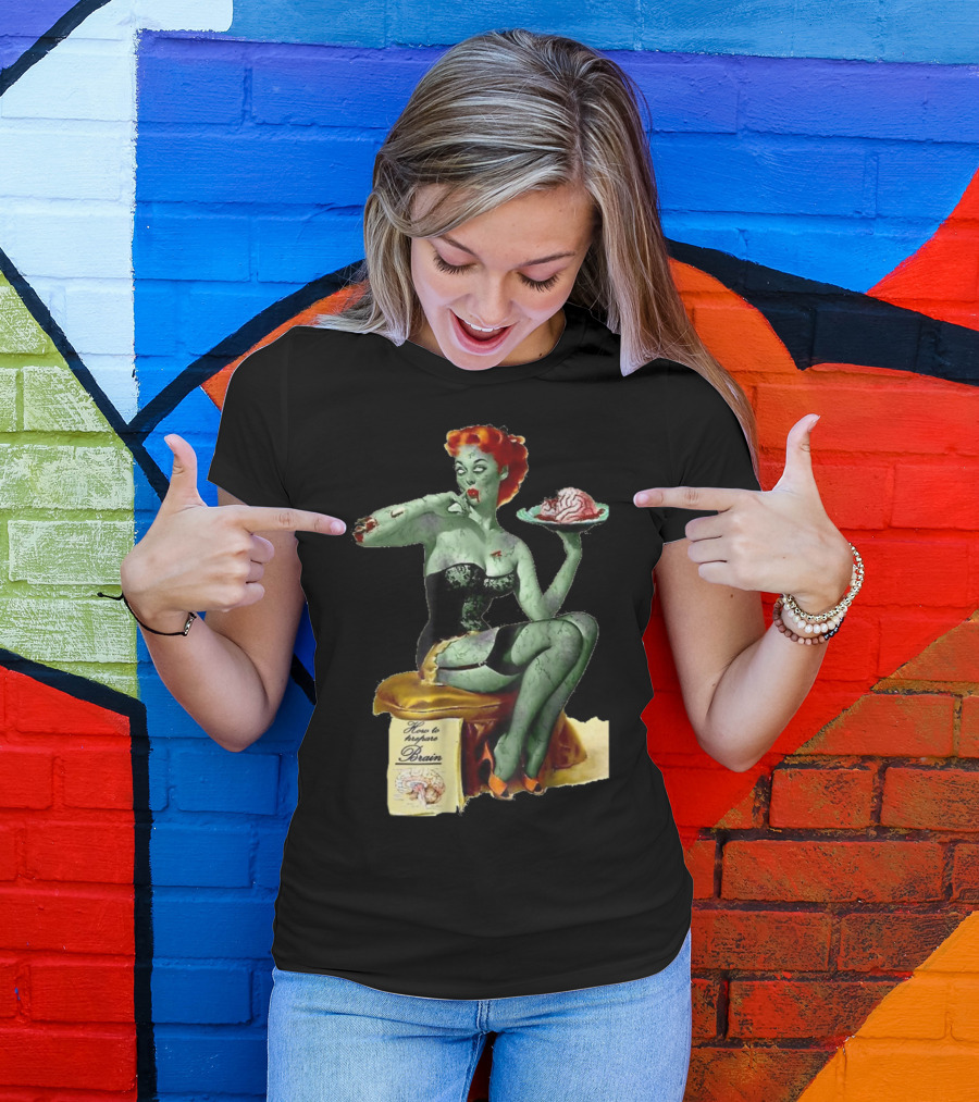 How To Prepare Brain Zombie Pin Up Girl T-Shirt
