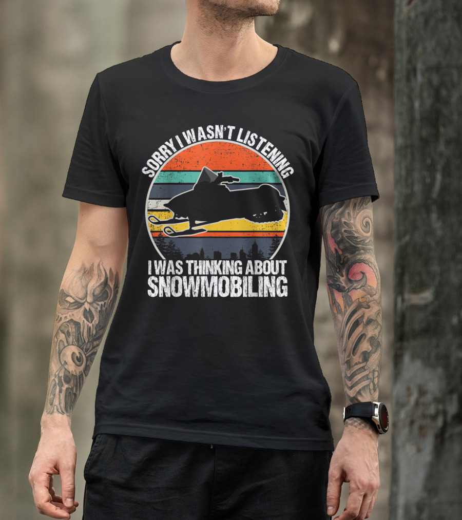 Sorry I Wasn't Listening I Was Thinking About Snowmobiling Vintage Snowmobiling For Snowmobile T-Shirt
