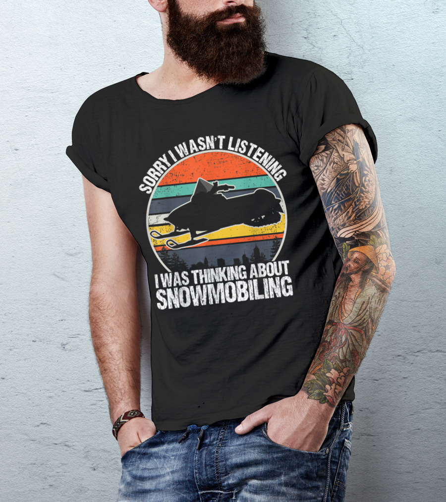 Sorry I Wasn't Listening I Was Thinking About Snowmobiling Vintage Snowmobiling For Snowmobile T-Shirt