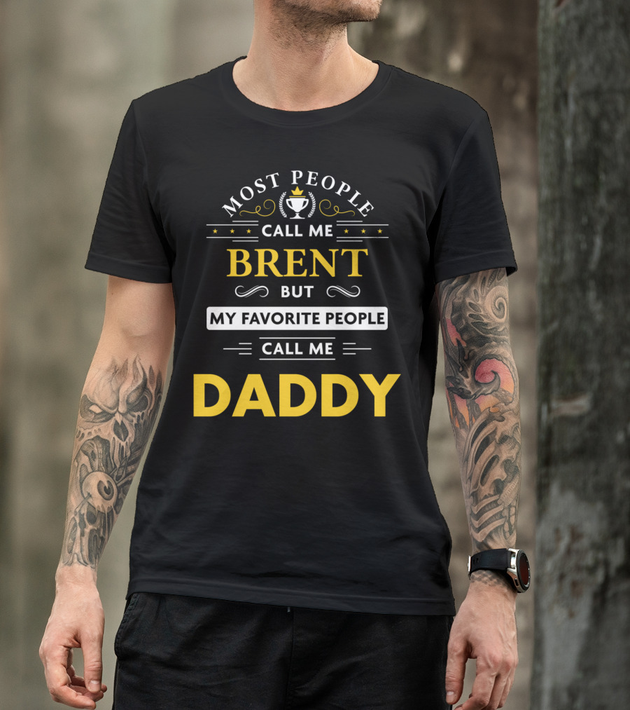 Most People Call Me Brent But My Favorite People Call Me Daddy T-Shirt