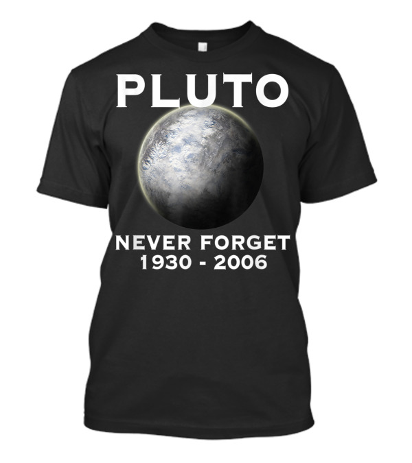 PLUTO Never Forget 1930-2006 9th Planet Solar System T-Shirt