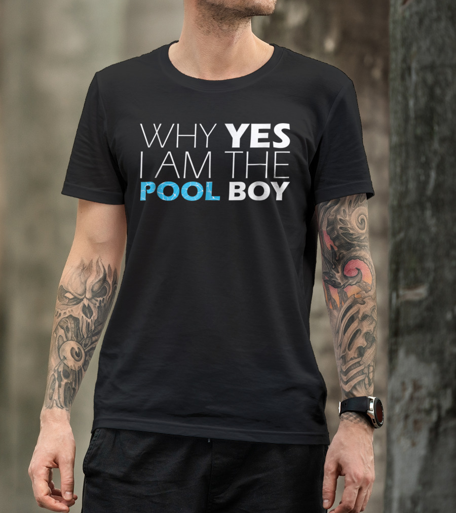 WHY YES I AM THE POOL BOY Novelty Humor T-Shirt