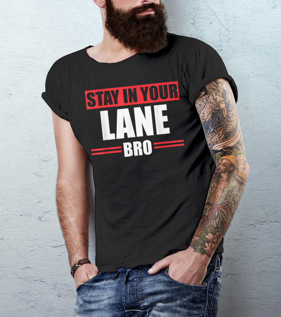 Stay In Your Lane Bro Traffic Driver Warning T-Shirt