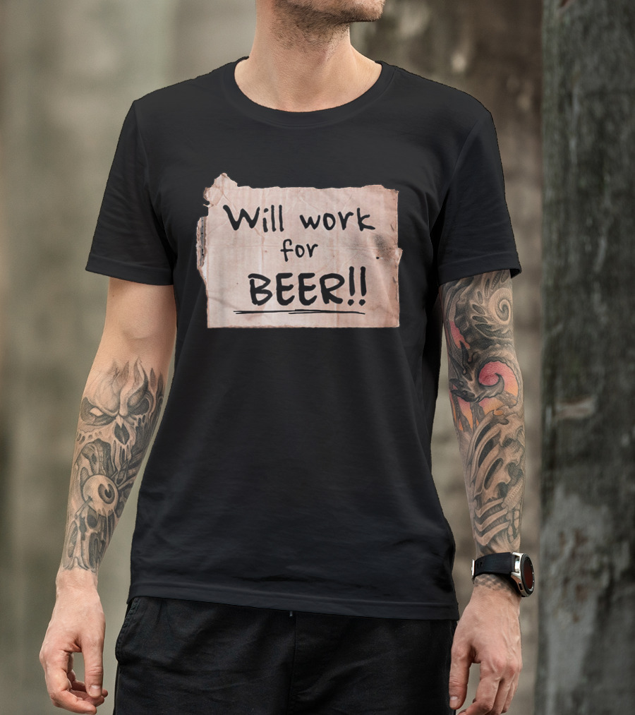 Will Work For Beer Cardboard Sign 848 Classic Phrase Humor T-Shirt