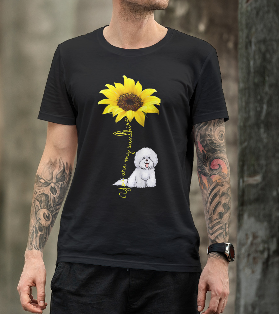 You Are My Sunshine Sunflower Bichon Frise You Are My Sunshine T-Shirt