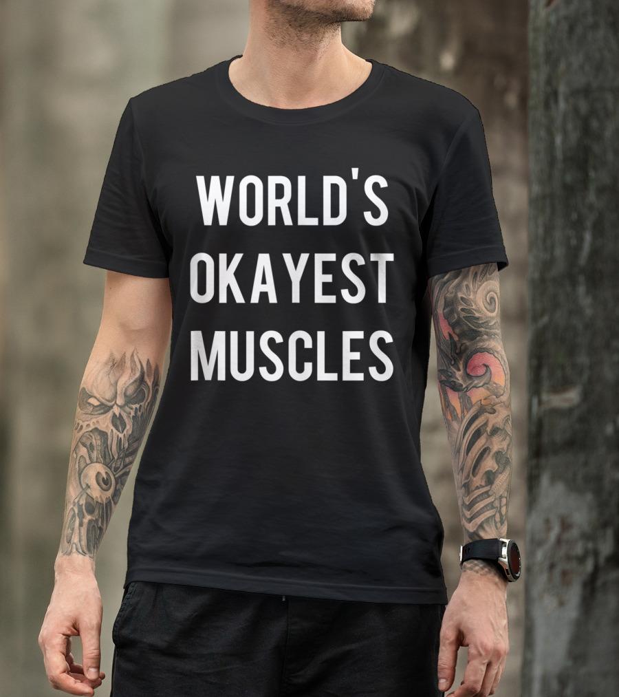 World's Okayest Muscles Flexing Weightlifting Work T-Shirt