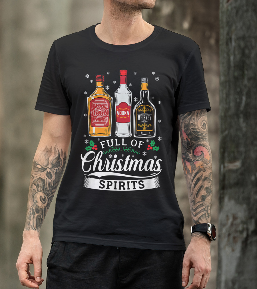 Full Of Christmas Spirits Tequila Vodka Whiskey Holiday Humor T-Shirt