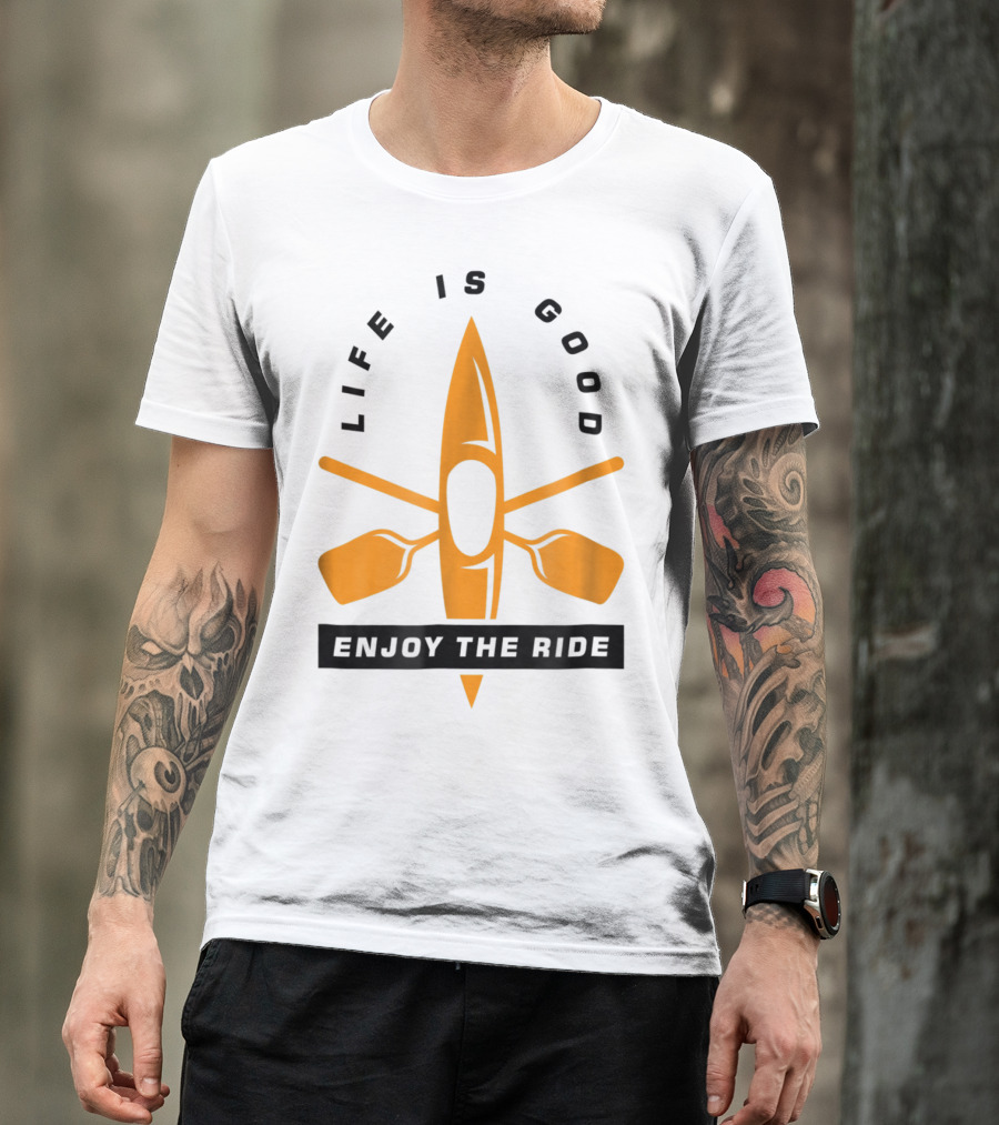Life Is Good Enjoy The Ride Kayaking Paddle And Kayak T-Shirt