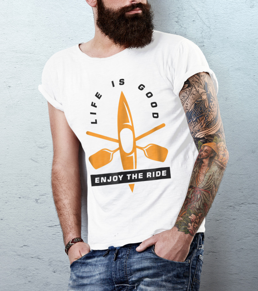 Life Is Good Enjoy The Ride Kayaking Paddle And Kayak T-Shirt
