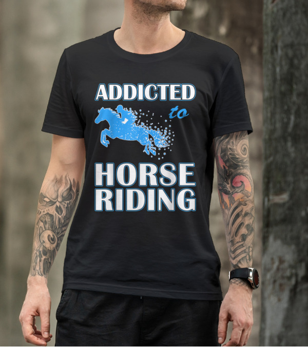 Addicted To Horse Riding Equestrian Passion T-Shirt