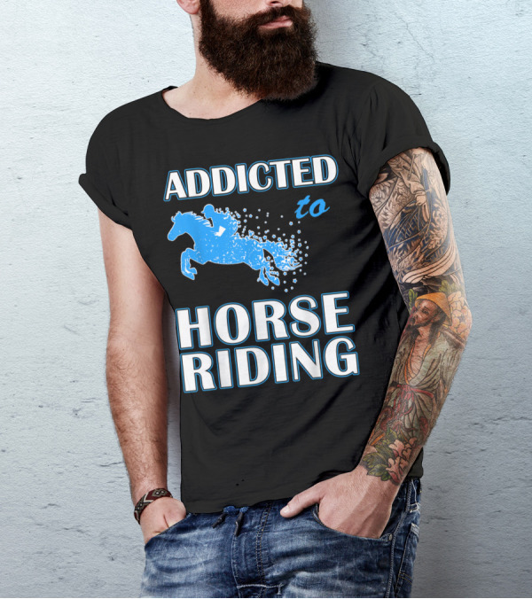 Addicted To Horse Riding Equestrian Passion T-Shirt