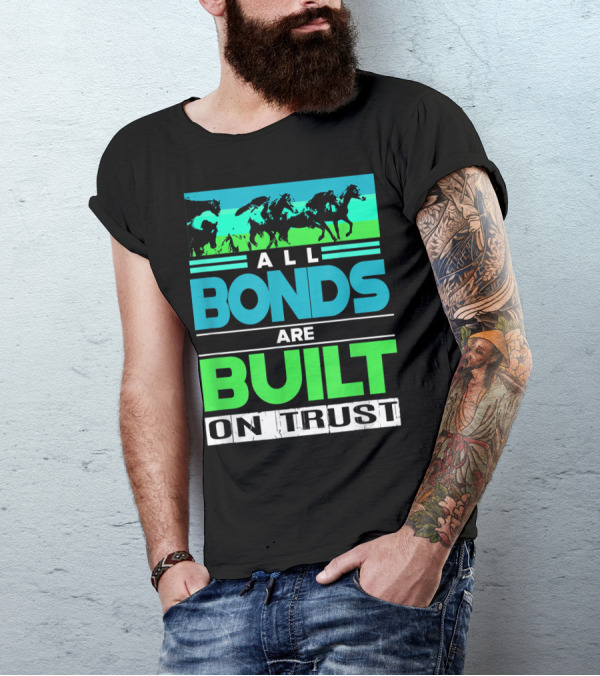 All Bonds Are Built On Trust Horse Farm Farmer Horseback Riding T-Shirt