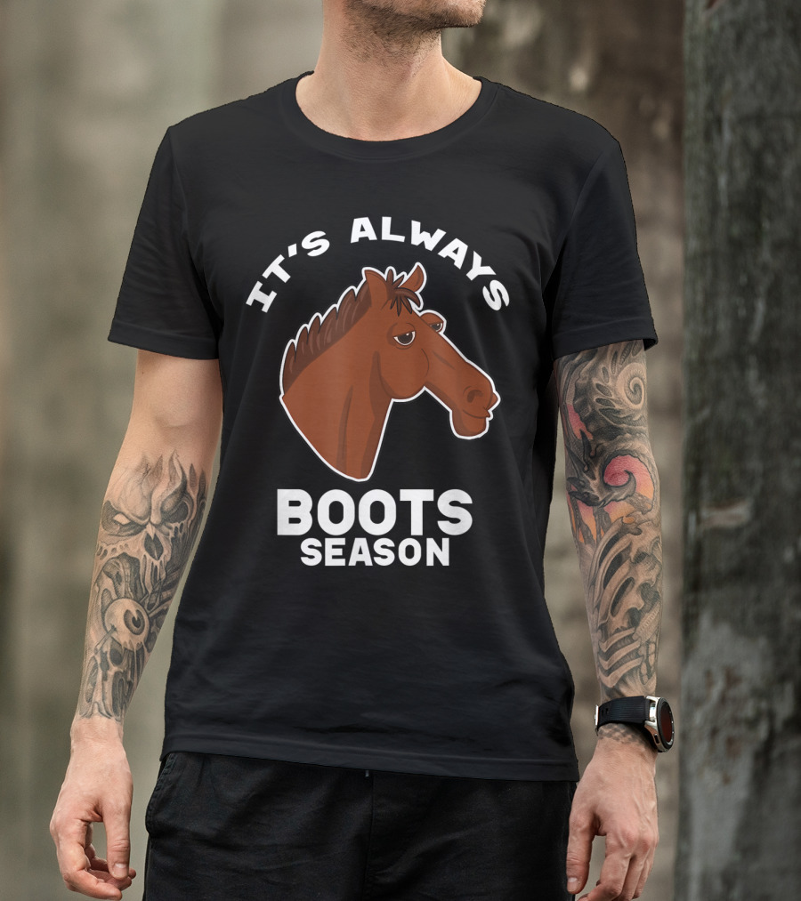 It's Always Boots Season Cute Horse Horseback 15 T-Shirt