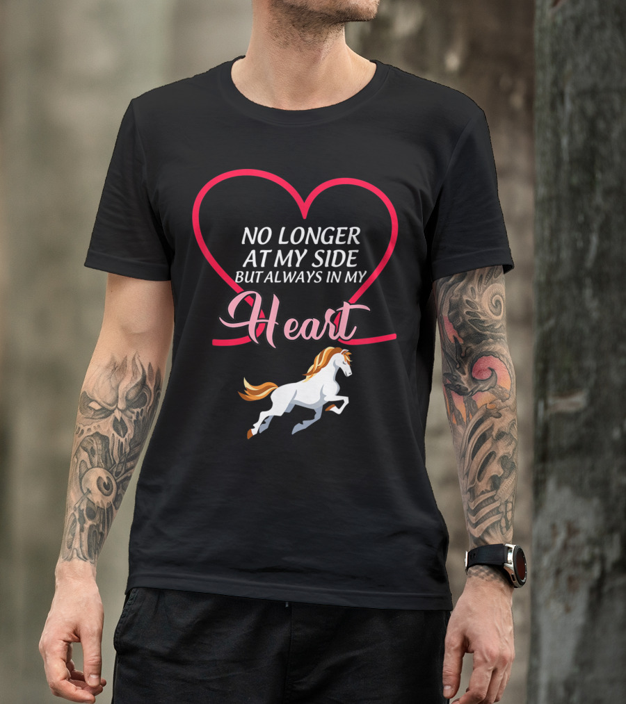 No Longer At My Side But Always In My Heart Horse T-Shirt