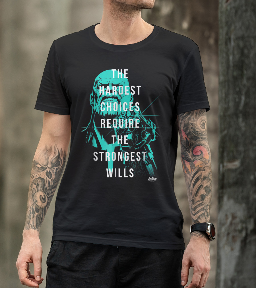 The Hardest Choices Require The Strongest Wills Avengers Infinity War Thanos T-Shirt