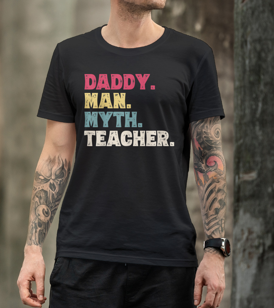 Daddy Man Myth Teacher Father's Day T-Shirt