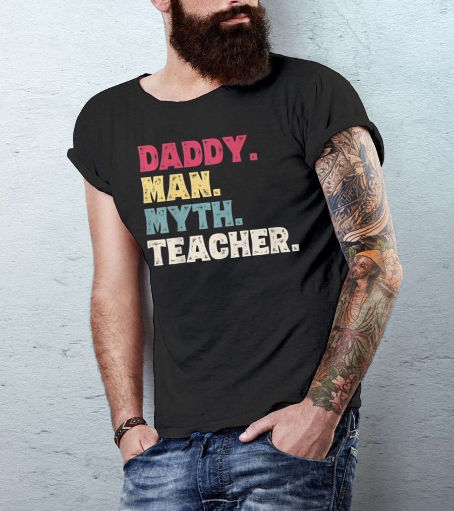 Daddy Man Myth Teacher Father's Day T-Shirt