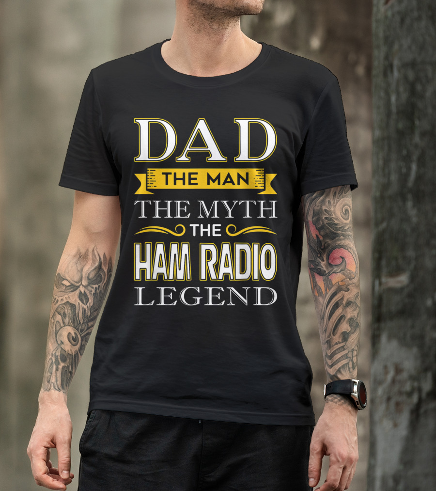 Dad The Man The Myth The Ham Radio Legend T-Shirt