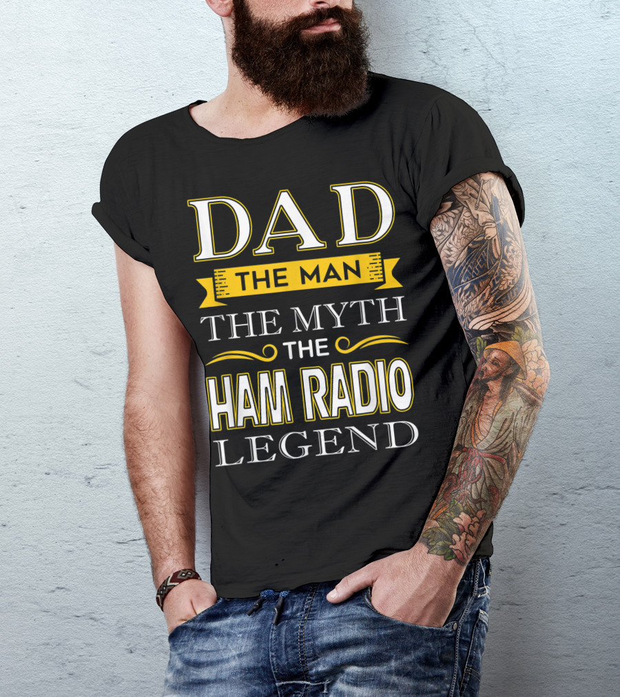 Dad The Man The Myth The Ham Radio Legend T-Shirt