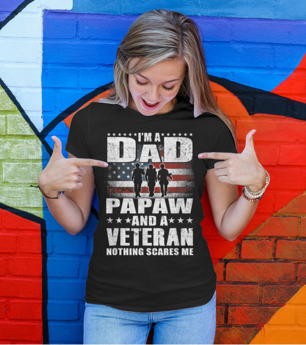 I'm A Dad Papaw And A Veteran Nothing Scares Me Flag T-Shirt