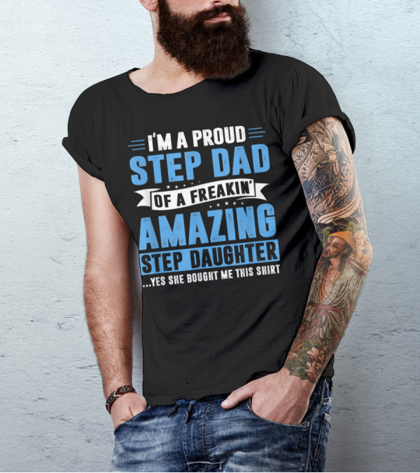 Mens I'm A Proud Step Dad Of A Freakin' Amazing Step Daughter Father's Day T-Shirt