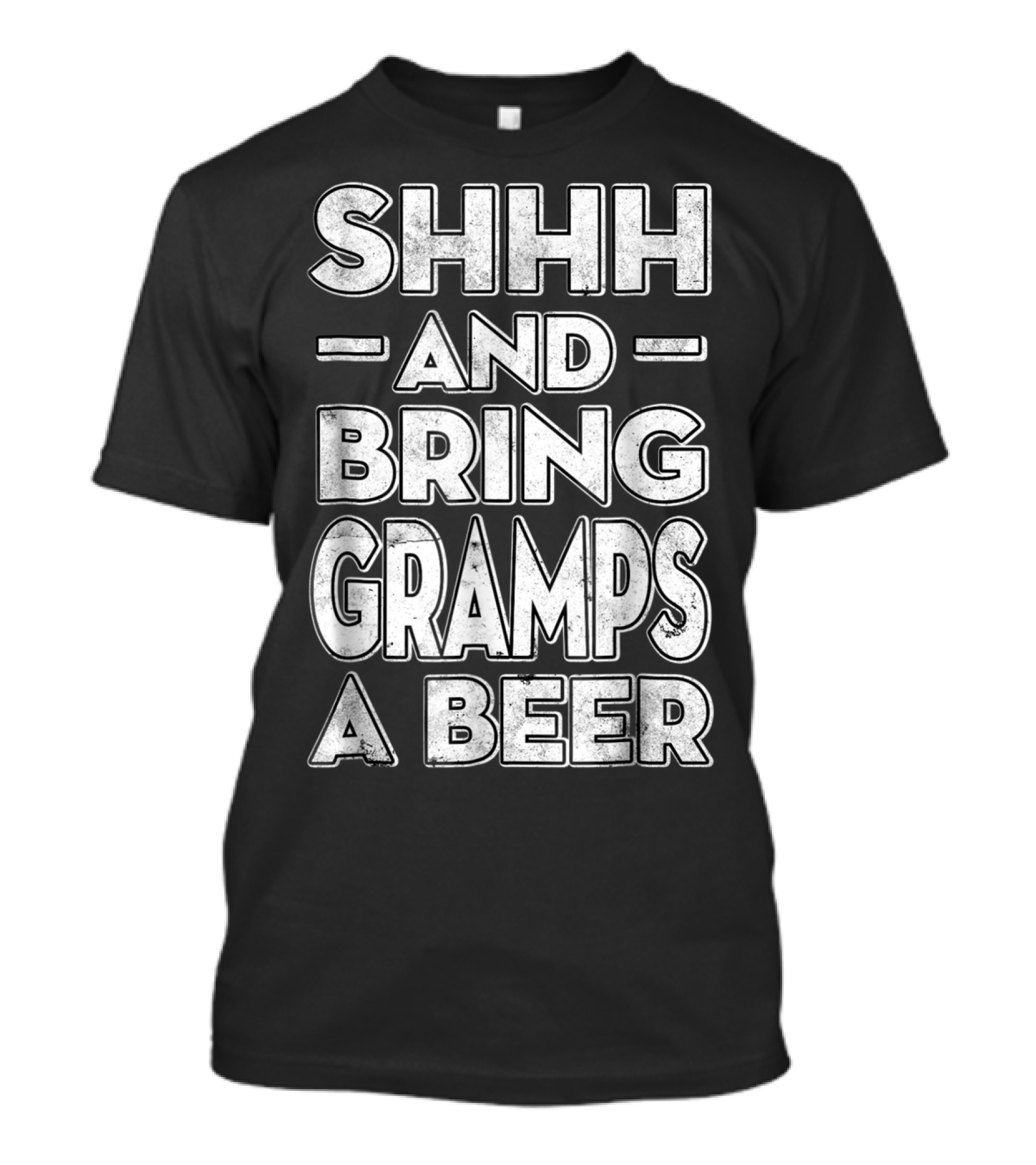 Shhh And Bring Gramps A Beer Funny Men's Shirt Gramps Gift T-Shirt