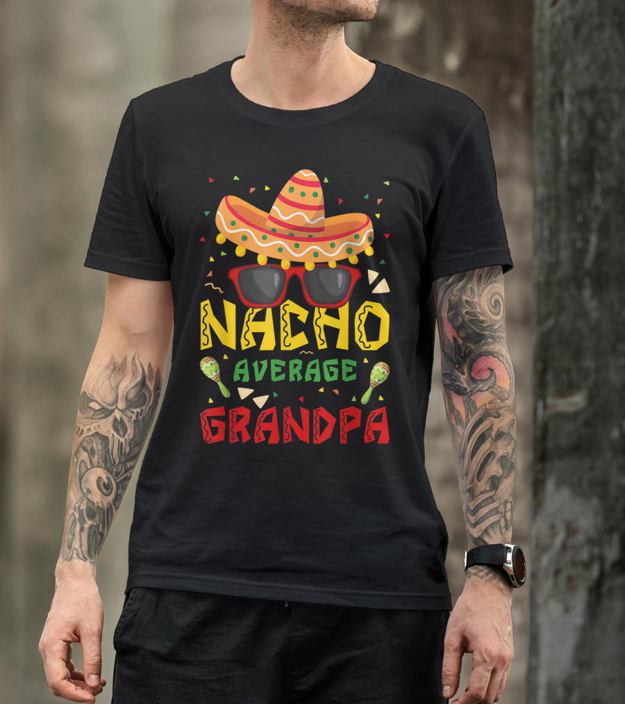 Nacho Average Grandpa Sombrero Sunglasses Maracas Cinco De Mayo T-Shirt