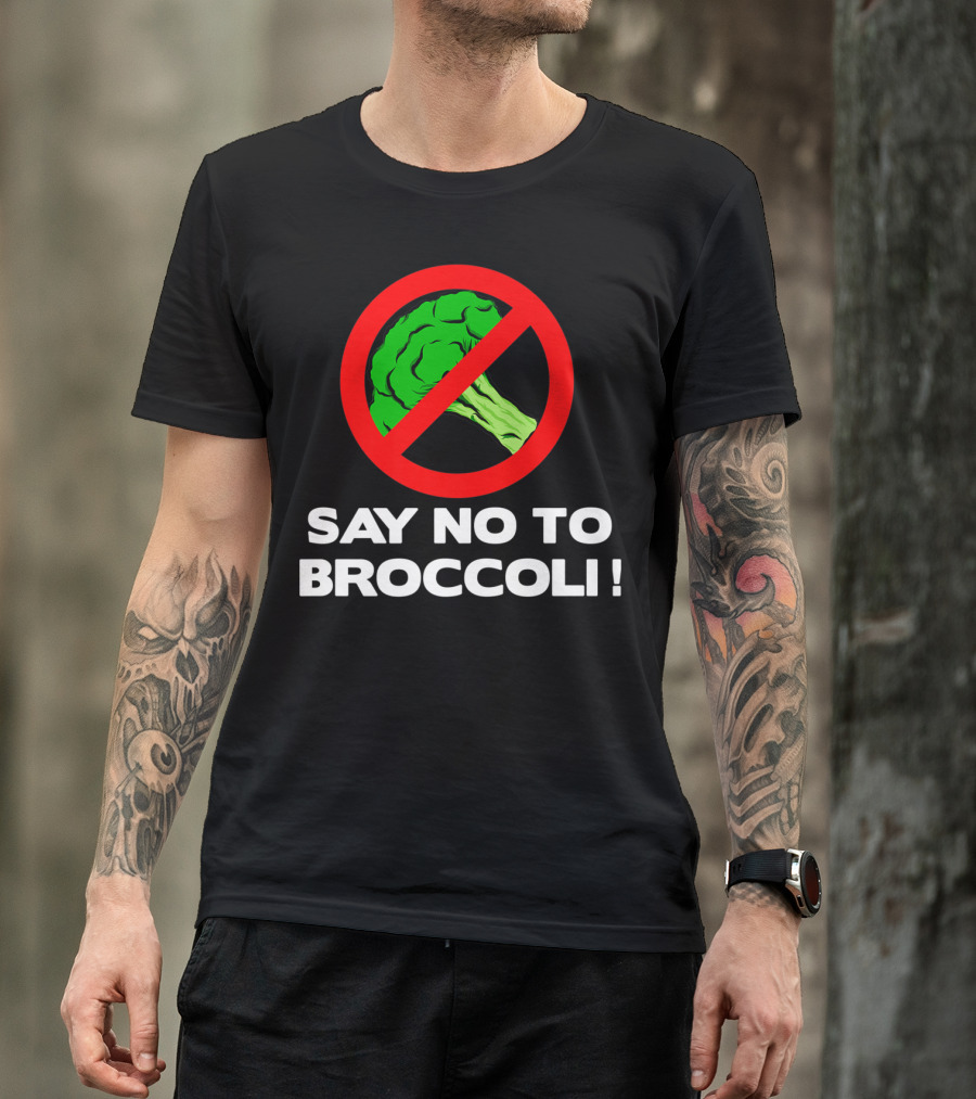 Say No To Broccoli I Hate Broccoli Worst Vegetable T-Shirt