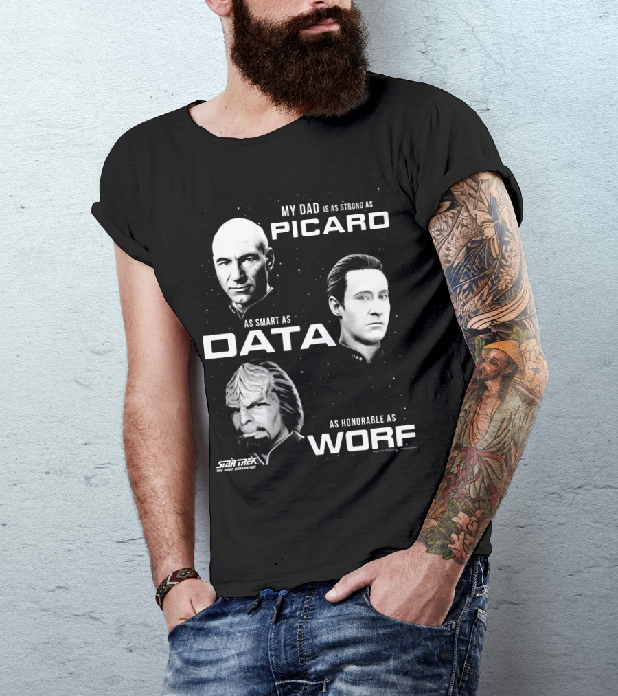 Star Trek The Next Generation My Dad Is As Strong As Picard As Smart As Data As Honorable As Worf T-Shirt