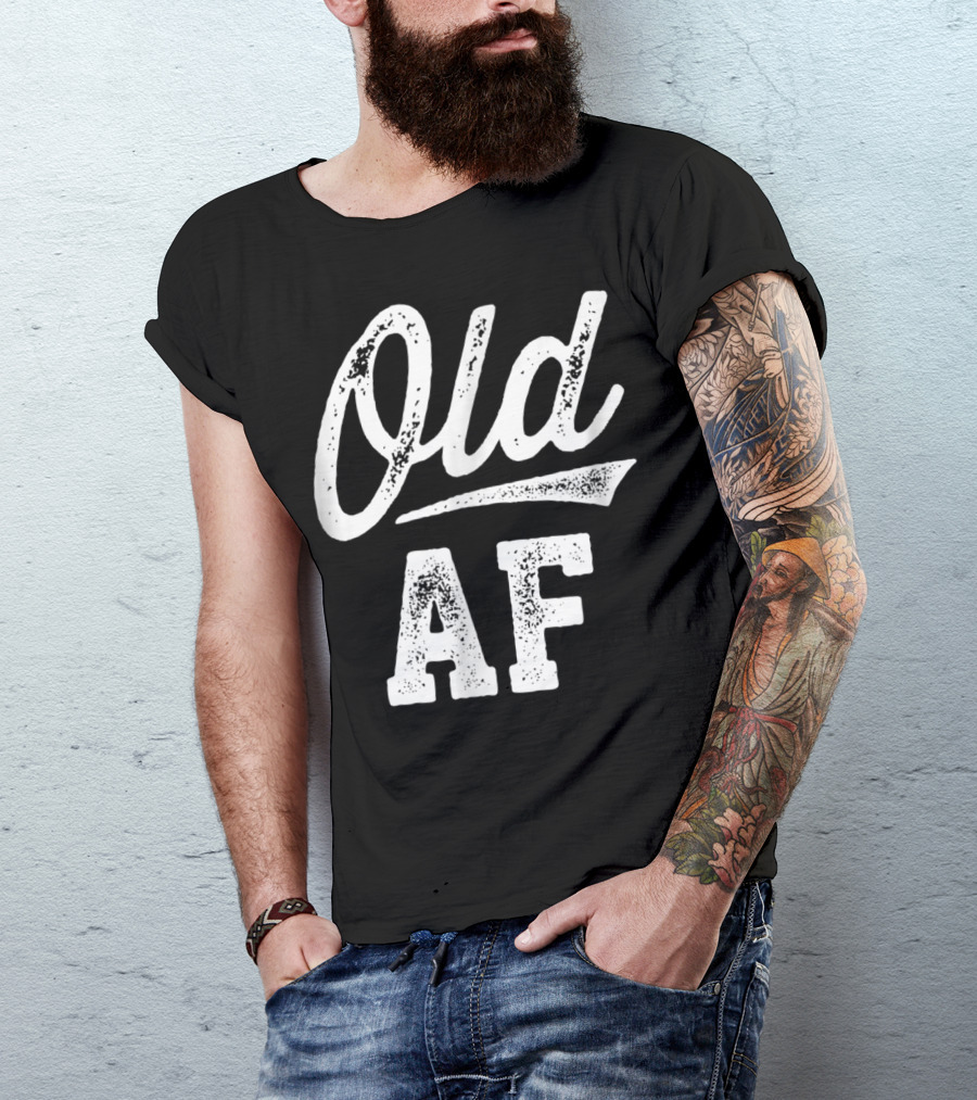 Old AF Funny Over The Hill Birthday T-Shirt