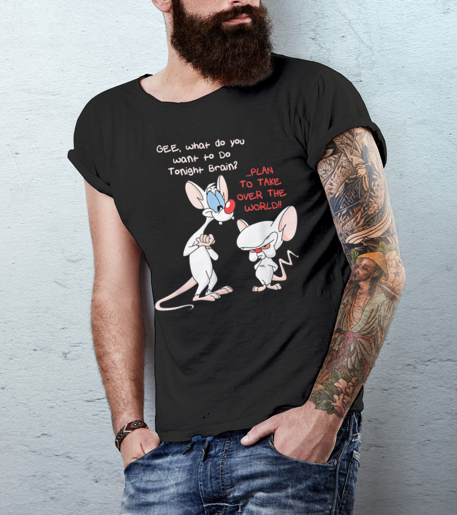 Gee What Do You Want To Do Tonight Brain Plan To Take Over The World T-Shirt