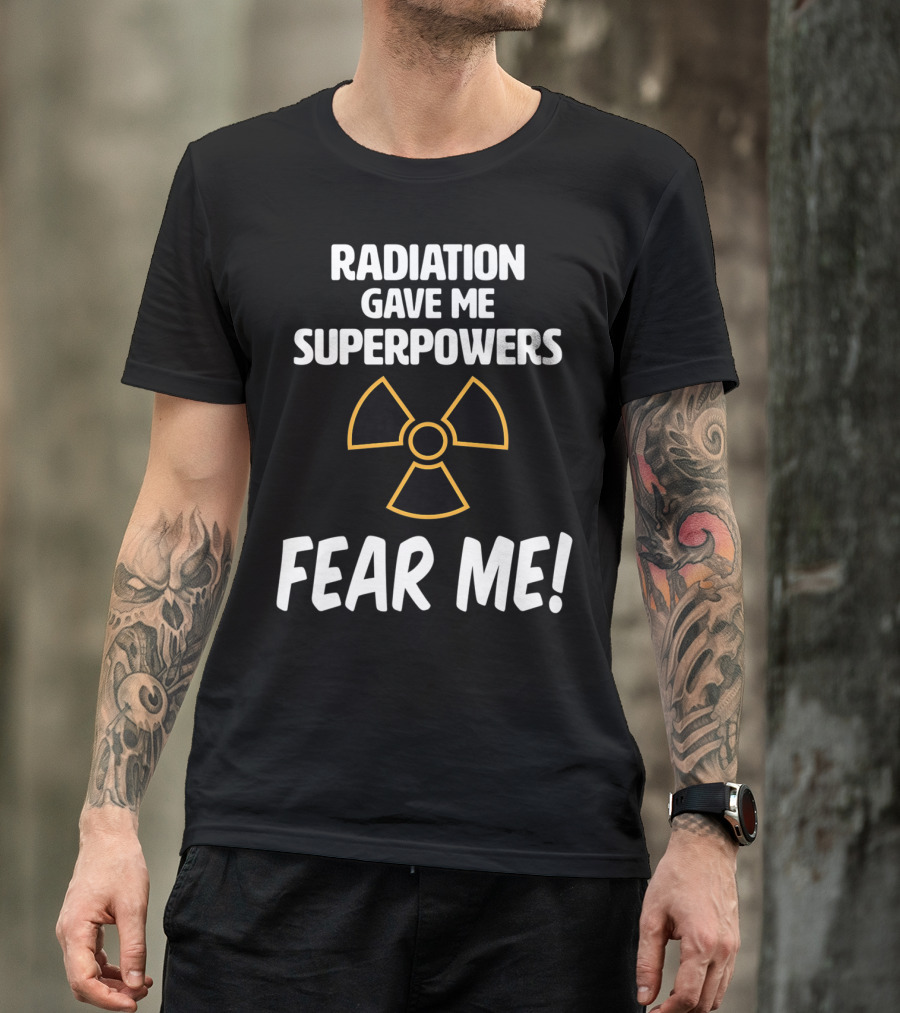 Radiation Gave Me Superpowers Fear Me Funny Cancer Patient T-Shirt