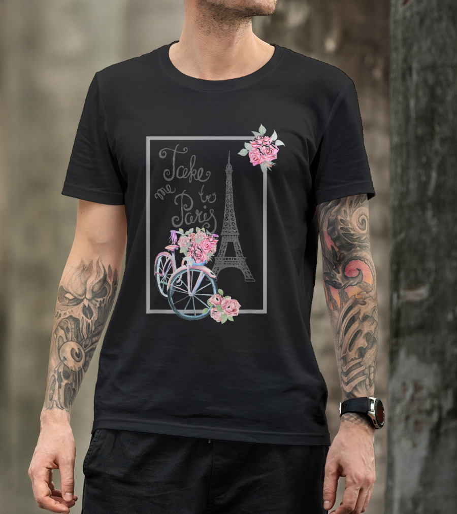 Take Me To Paris Eiffel Tower Bicycle With Roses Love Paris French T-Shirt