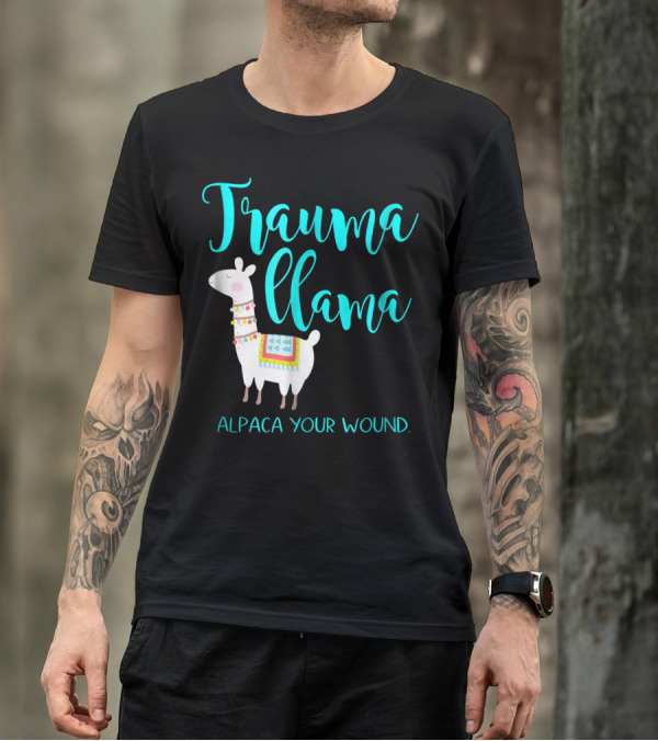 Trauma Llama Alpaca Your Wound Nurse Pun Funny ER Nurse Alpa T-Shirt