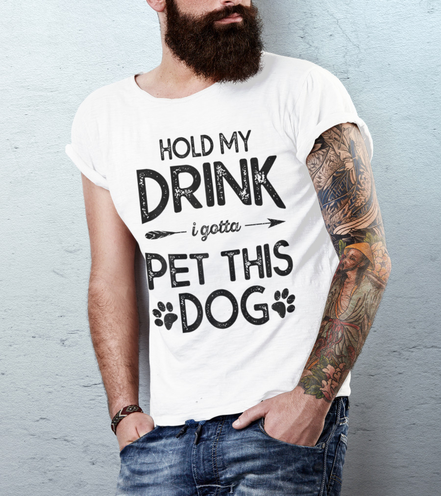 Hold My Drink I Gotta Pet This Dog T-Shirt