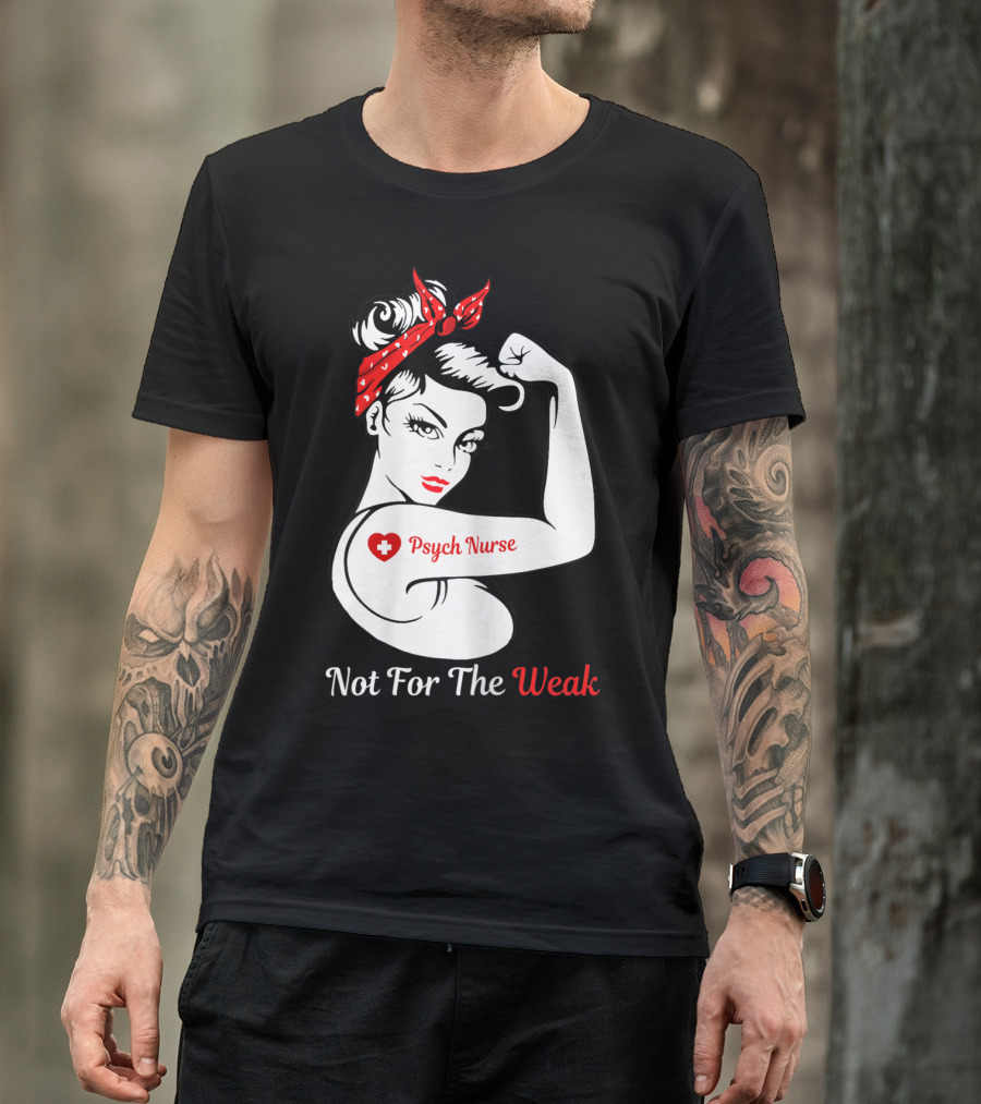 Psych Nurse Not For The Weak Rosie The Riveter T-Shirt