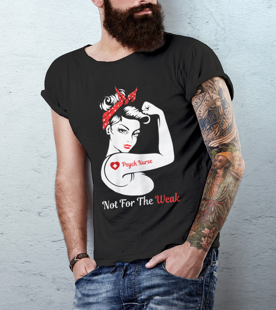 Psych Nurse Not For The Weak Rosie The Riveter T-Shirt