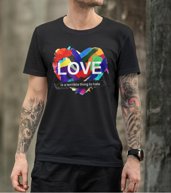 Love Pride Heart Is A Terrible Thing To Hate Rainbow Colors T-Shirt